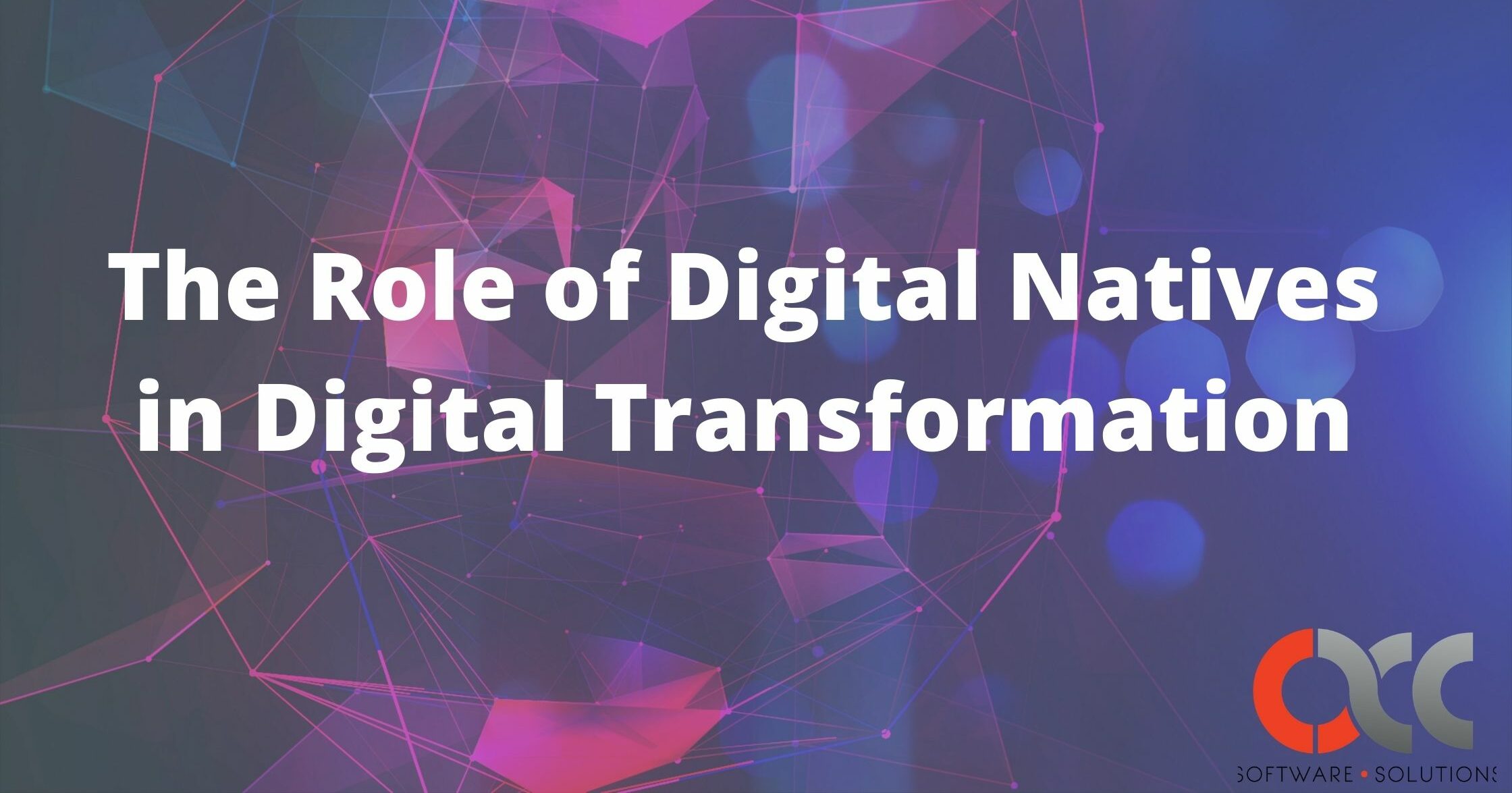 The Role of Digital Natives in Digital Transformation | ACC Software 