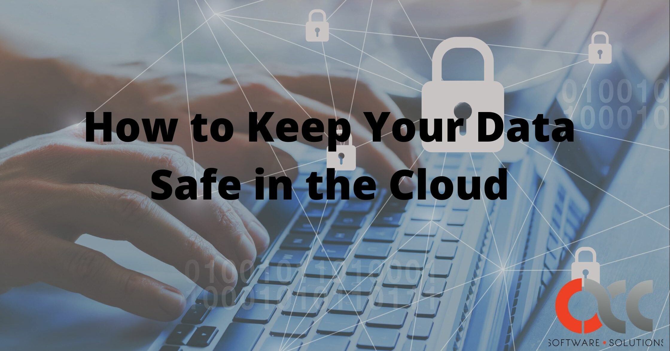 How To Keep Your Data Safe In The Cloud Acc Software Solutions How To Keep Your Data Safe In The Cloud Acc Software Solutions